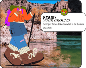 Stand Your Ground: Existing as Women & Non-Binary Folx in the Outdoors - Articles In Common